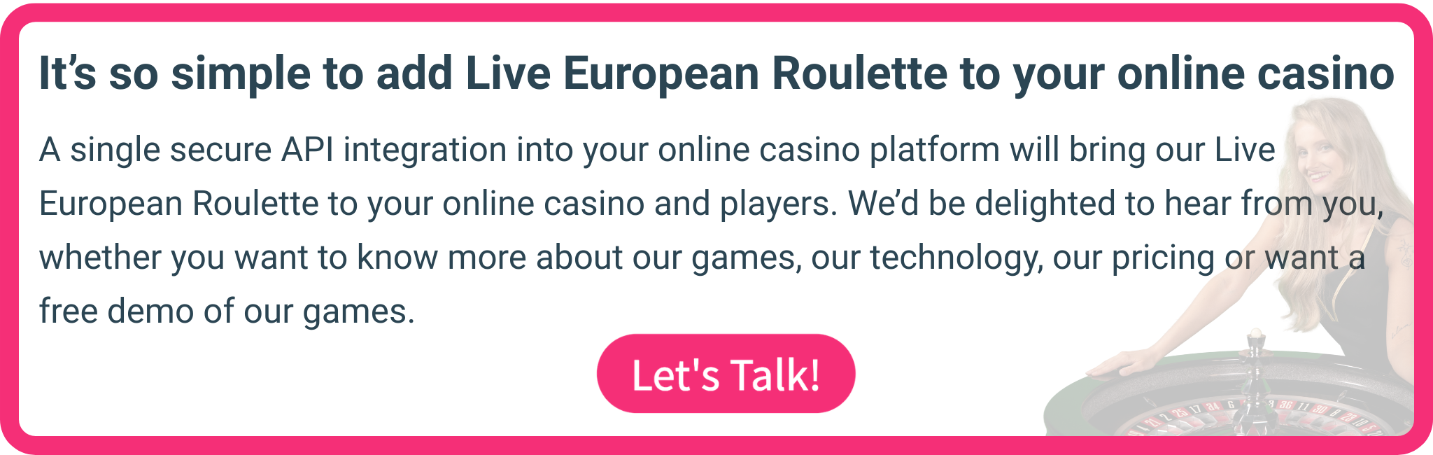 Talk to LuckyStreak's experienced team to add European Roulette to your casino