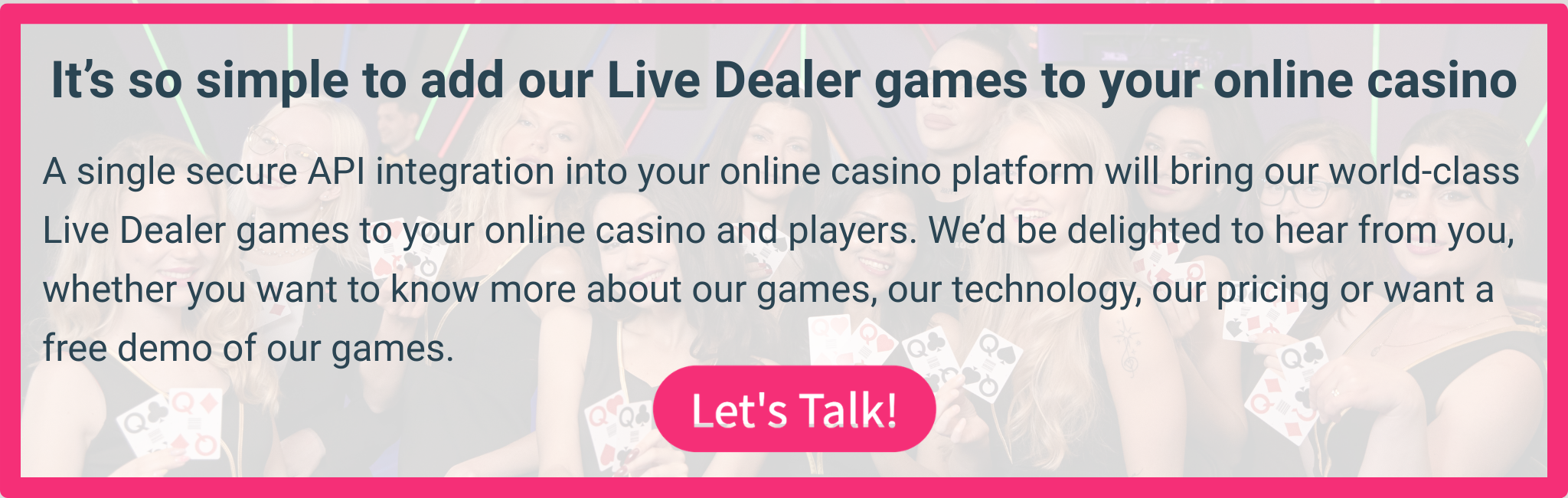 Talk to LuckyStreak's experienced team to add Live Dealer games to your casino